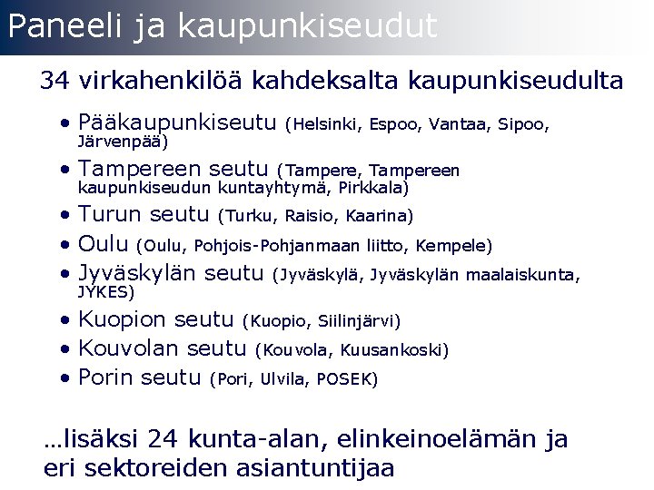 Paneeli ja kaupunkiseudut 34 virkahenkilöä kahdeksalta kaupunkiseudulta • Pääkaupunkiseutu Järvenpää) (Helsinki, Espoo, Vantaa, Sipoo,
