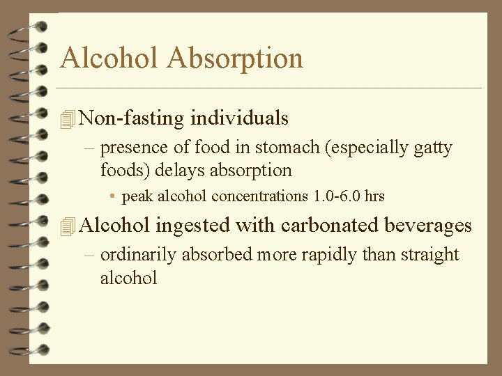 Alcohol Absorption 4 Non-fasting individuals – presence of food in stomach (especially gatty foods)