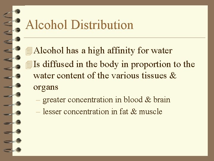 Alcohol Distribution 4 Alcohol has a high affinity for water 4 Is diffused in