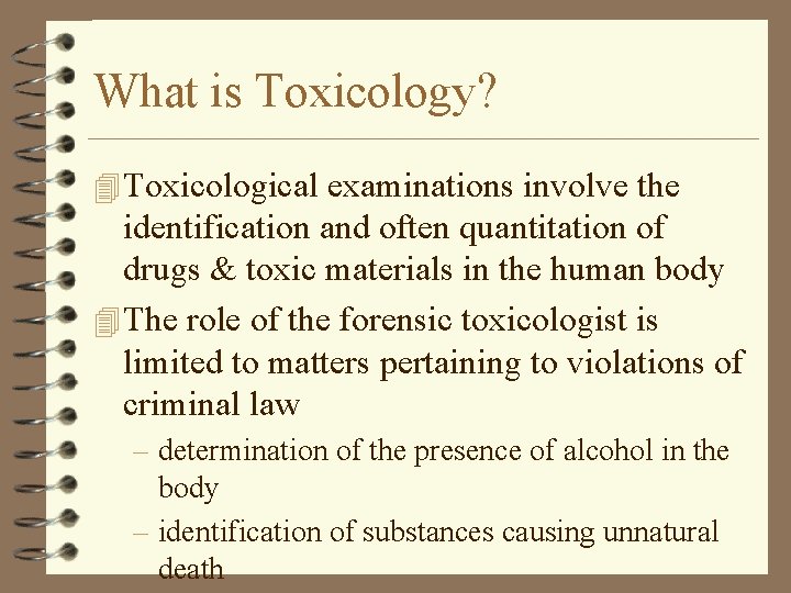 What is Toxicology? 4 Toxicological examinations involve the identification and often quantitation of drugs