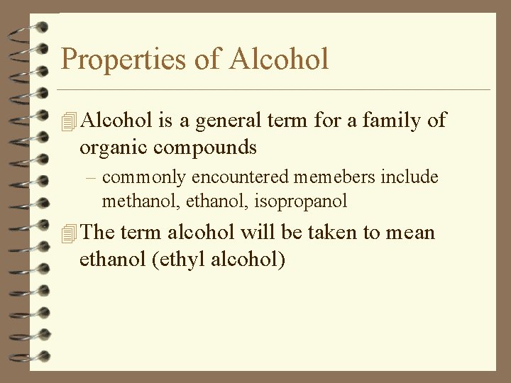 Properties of Alcohol 4 Alcohol is a general term for a family of organic