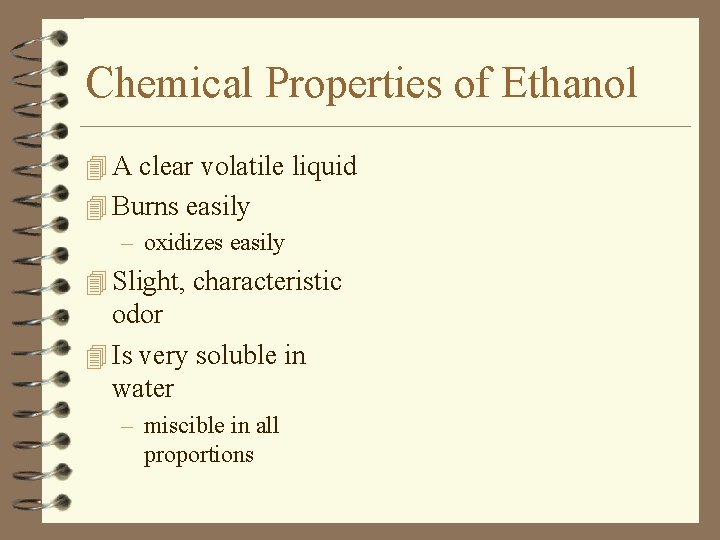 Chemical Properties of Ethanol 4 A clear volatile liquid 4 Burns easily – oxidizes
