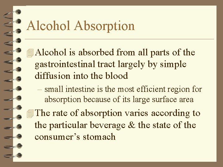 Alcohol Absorption 4 Alcohol is absorbed from all parts of the gastrointestinal tract largely