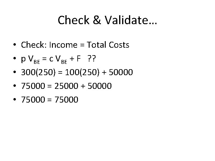 Check & Validate… • • • Check: Income = Total Costs p VBE =