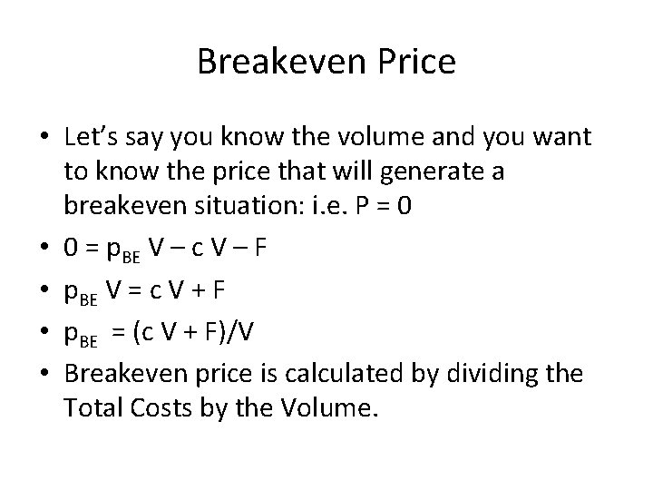 Breakeven Price • Let’s say you know the volume and you want to know
