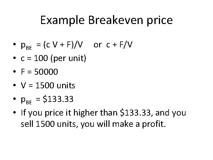 Example Breakeven price • • • p. BE = (c V + F)/V or