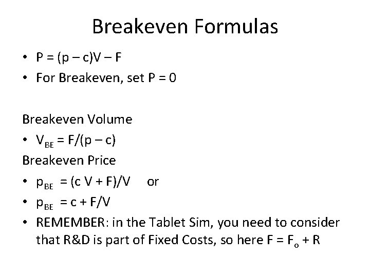 Breakeven Formulas • P = (p – c)V – F • For Breakeven, set