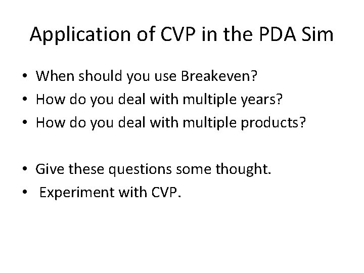 Application of CVP in the PDA Sim • When should you use Breakeven? •