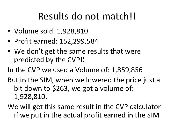 Results do not match!! • Volume sold: 1, 928, 810 • Profit earned: 152,