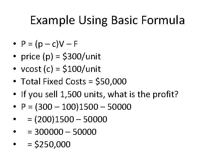 Example Using Basic Formula • • • P = (p – c)V – F