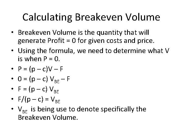 Calculating Breakeven Volume • Breakeven Volume is the quantity that will generate Profit =