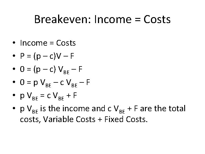 Breakeven: Income = Costs • • • Income = Costs P = (p –
