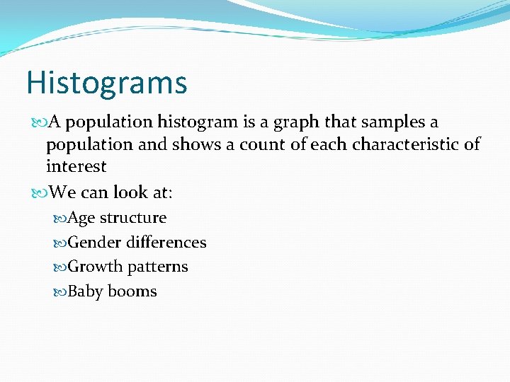 Histograms A population histogram is a graph that samples a population and shows a