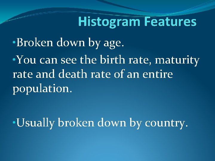 Histogram Features • Broken down by age. • You can see the birth rate,