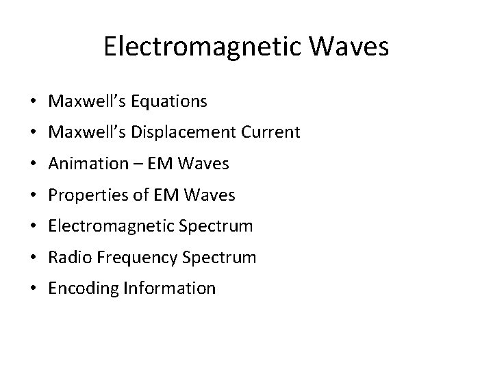 Electromagnetic Waves • Maxwell’s Equations • Maxwell’s Displacement Current • Animation – EM Waves