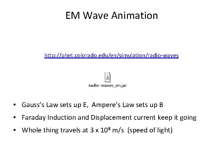 EM Wave Animation http: //phet. colorado. edu/en/simulation/radio-waves • Gauss’s Law sets up E, Ampere’s
