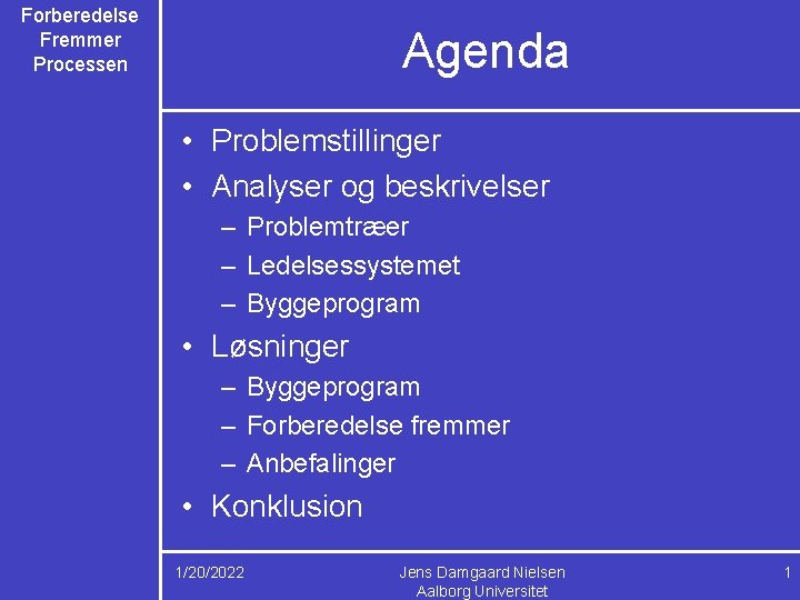 Forberedelse Fremmer Processen Agenda • Problemstillinger • Analyser og beskrivelser – Problemtræer – Ledelsessystemet