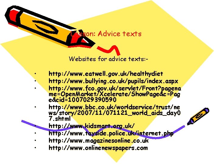 Lesson: Advice texts Websites for advice texts: - • • http: //www. eatwell. gov.