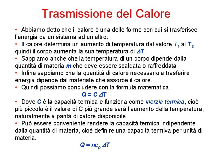 Trasmissione del Calore • Abbiamo detto che il calore è una delle forme con