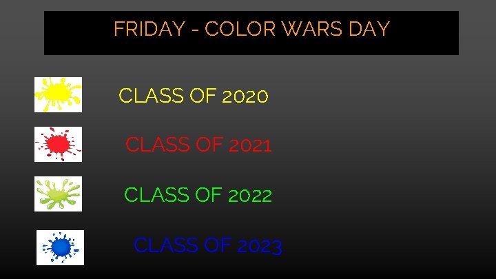 FRIDAY - COLOR WARS DAY CLASS OF 2020 CLASS OF 2021 CLASS OF 2022