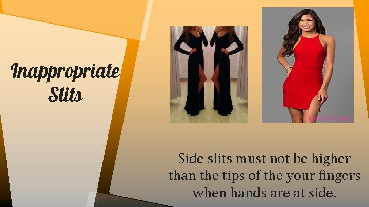 Inappropriate Slits Side slits must not be higher than the tips of the your