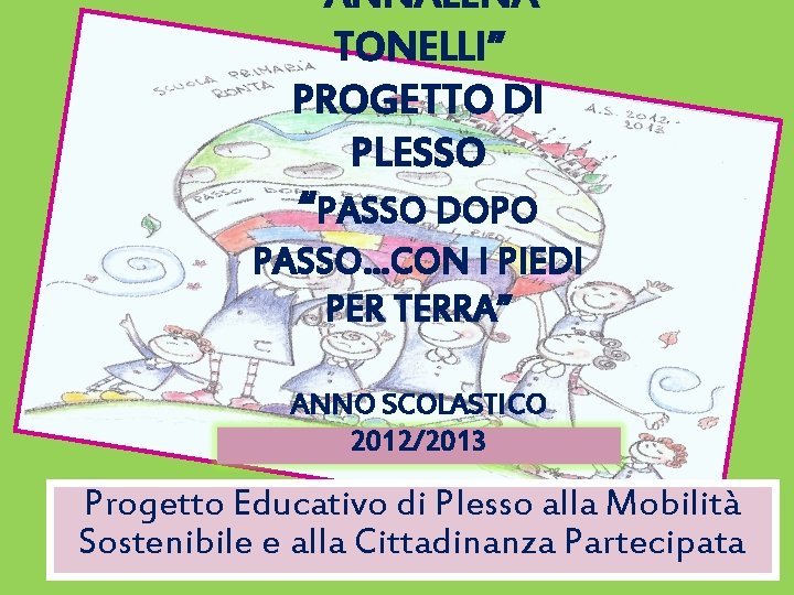 “ ANNALENA TONELLI” PROGETTO DI PLESSO “PASSO DOPO PASSO…CON I PIEDI PER TERRA” ANNO