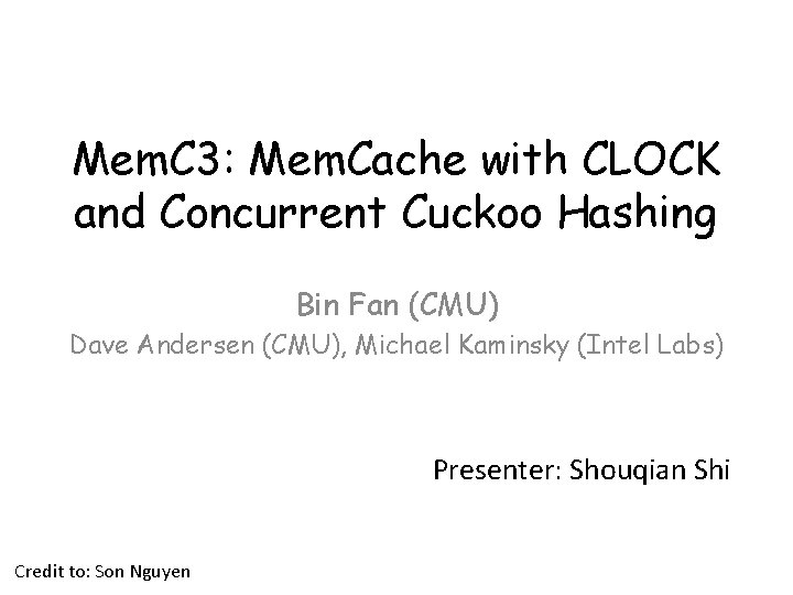 Mem. C 3: Mem. Cache with CLOCK and Concurrent Cuckoo Hashing Bin Fan (CMU)