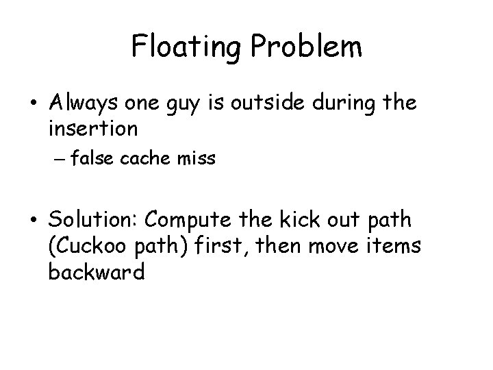 Floating Problem • Always one guy is outside during the insertion – false cache