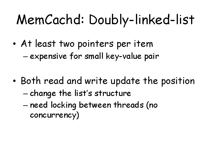 Mem. Cachd: Doubly-linked-list • At least two pointers per item – expensive for small