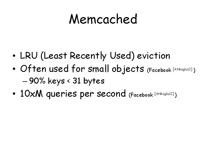 Memcached • LRU (Least Recently Used) eviction • Often used for small objects (Facebook