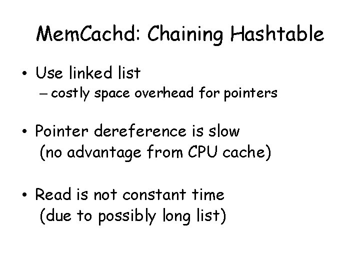 Mem. Cachd: Chaining Hashtable • Use linked list – costly space overhead for pointers
