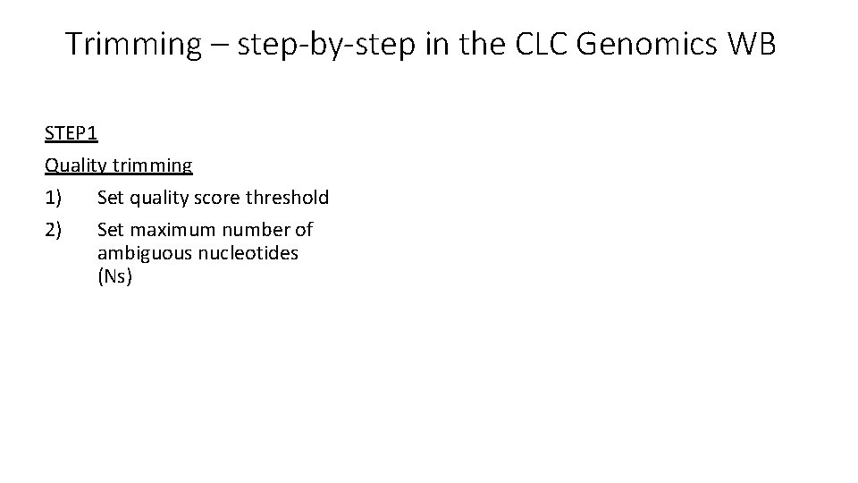 Trimming – step-by-step in the CLC Genomics WB STEP 1 Quality trimming 1) Set