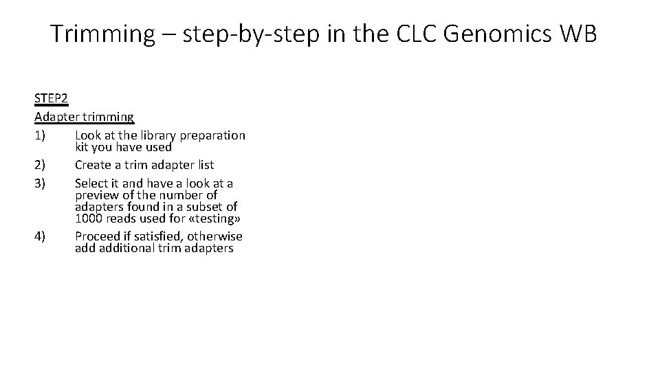 Trimming – step-by-step in the CLC Genomics WB STEP 2 Adapter trimming 1) Look