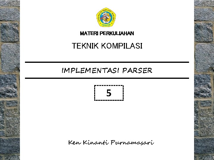 MATERI PERKULIAHAN TEKNIK KOMPILASI IMPLEMENTASI PARSER 5 Ken Kinanti Purnamasari 