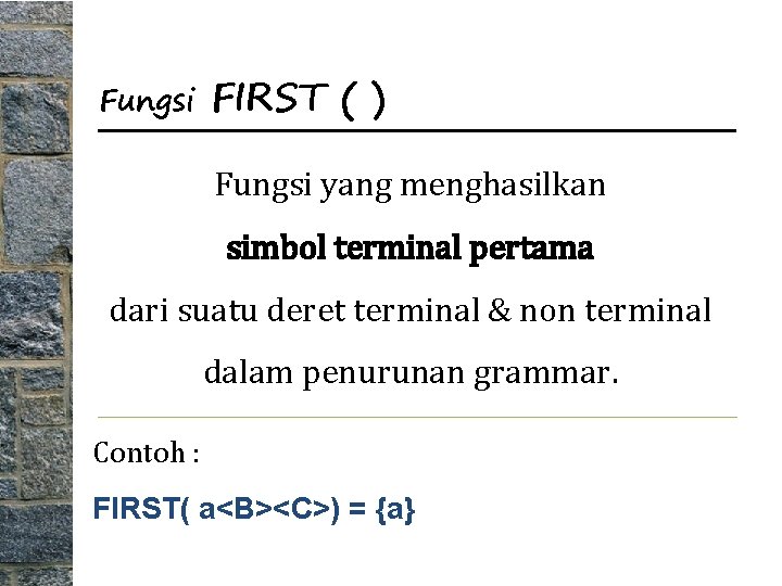 Fungsi FIRST ( ) Fungsi yang menghasilkan simbol terminal pertama dari suatu deret terminal