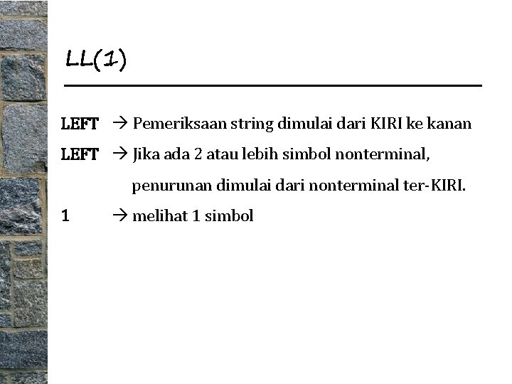 LL(1) LEFT Pemeriksaan string dimulai dari KIRI ke kanan LEFT Jika ada 2 atau