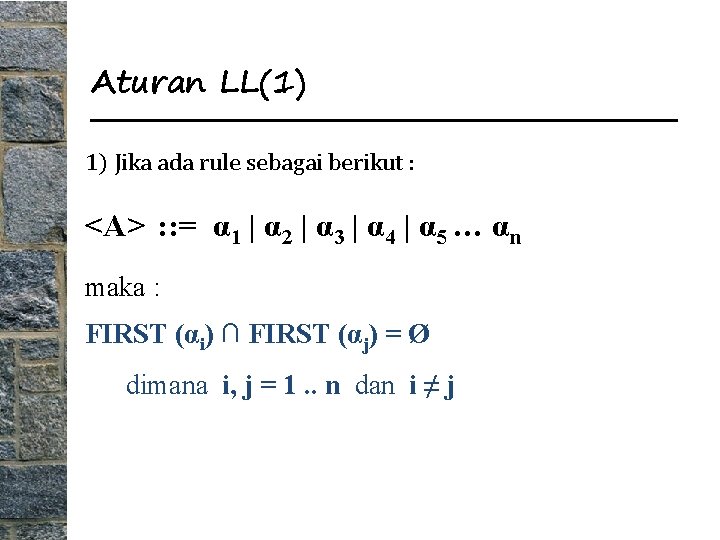 Aturan LL(1) 1) Jika ada rule sebagai berikut : <A> : : = α