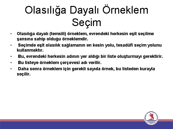 Olasılığa Dayalı Örneklem Seçim • • • Olasılığa dayalı (temsili) örneklem, evrendeki herkesin eşit