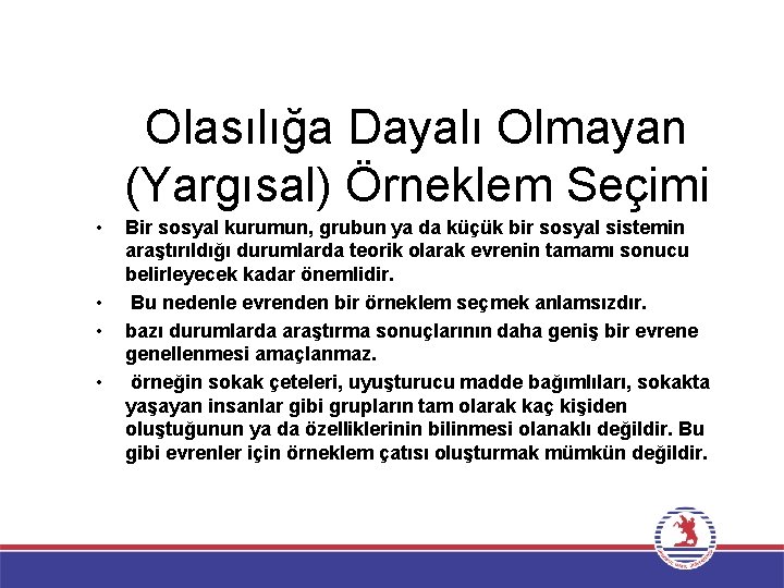 Olasılığa Dayalı Olmayan (Yargısal) Örneklem Seçimi • • Bir sosyal kurumun, grubun ya da