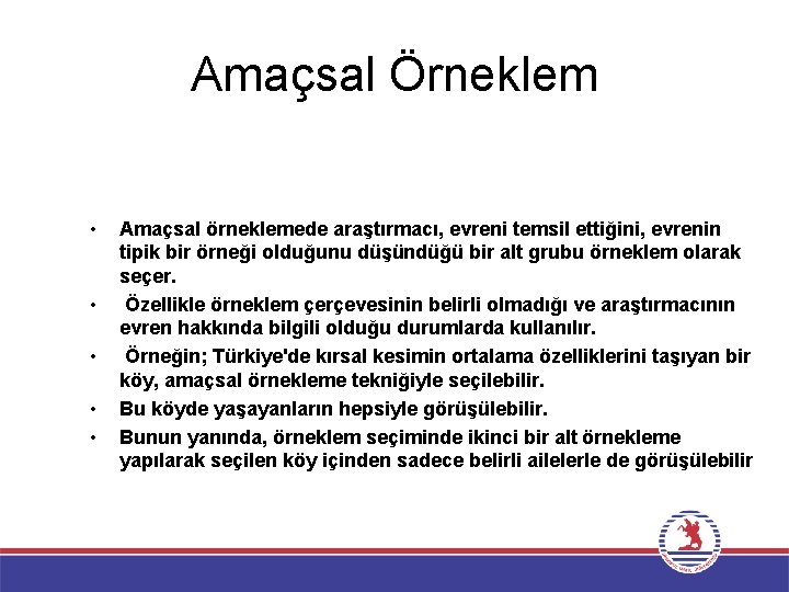 Amaçsal Örneklem • • • Amaçsal örneklemede araştırmacı, evreni temsil ettiğini, evrenin tipik bir