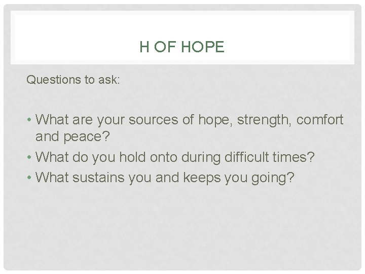 H OF HOPE Questions to ask: • What are your sources of hope, strength,