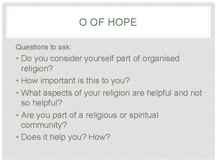 O OF HOPE Questions to ask: • Do you consider yourself part of organised