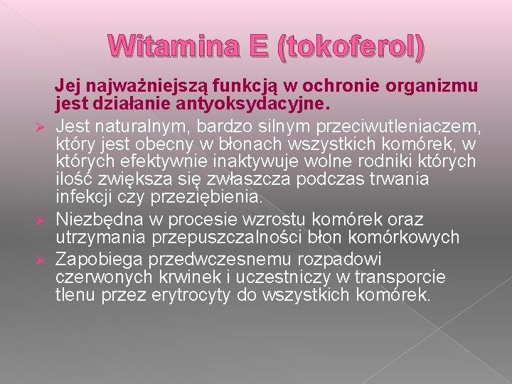 Witamina E (tokoferol) Jej najważniejszą funkcją w ochronie organizmu jest działanie antyoksydacyjne. Ø Jest