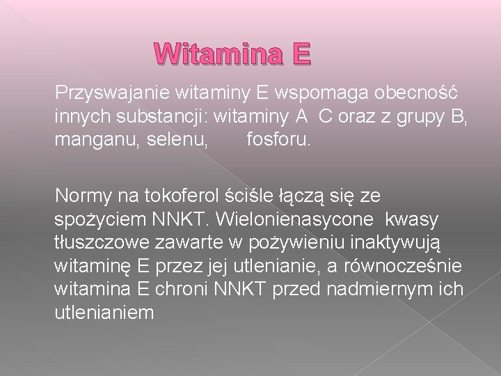 Witamina E Przyswajanie witaminy E wspomaga obecność innych substancji: witaminy A C oraz z