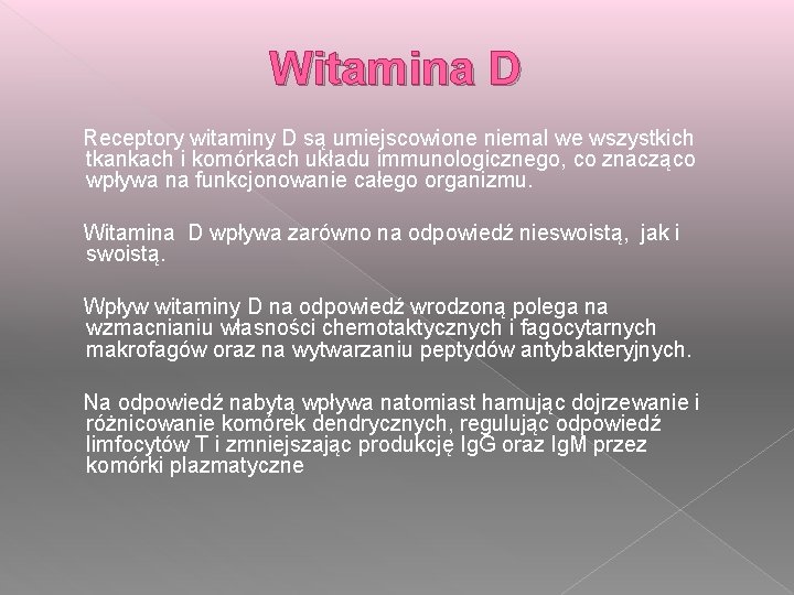 Witamina D Receptory witaminy D są umiejscowione niemal we wszystkich tkankach i komórkach układu