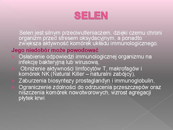 SELEN Selen jest silnym przeciwutleniaczem, dzięki czemu chroni organizm przed stresem oksydacyjnym, a ponadto