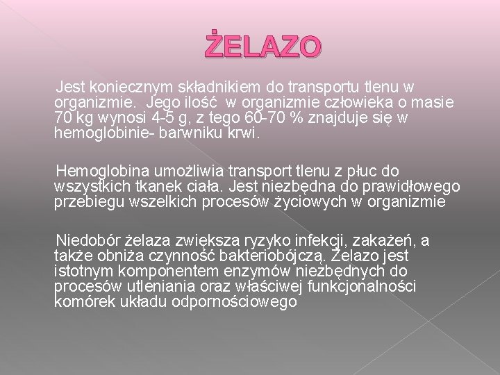 ŻELAZO Jest koniecznym składnikiem do transportu tlenu w organizmie. Jego ilość w organizmie człowieka