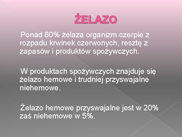 ŻELAZO Ponad 80% żelaza organizm czerpie z rozpadu krwinek czerwonych, resztę z zapasów i