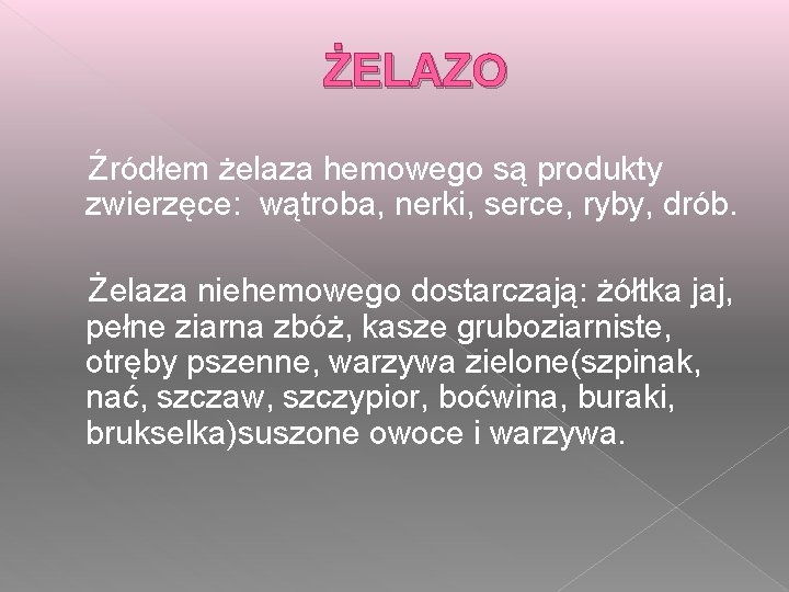 ŻELAZO Źródłem żelaza hemowego są produkty zwierzęce: wątroba, nerki, serce, ryby, drób. Żelaza niehemowego