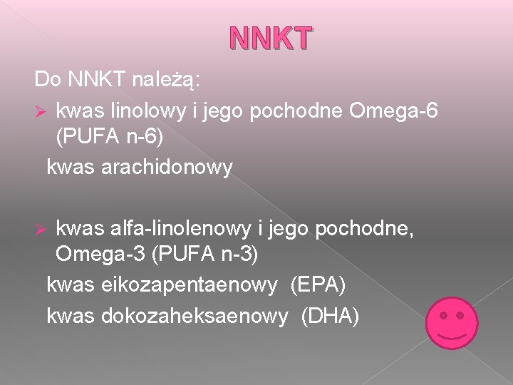 NNKT Do NNKT należą: Ø kwas linolowy i jego pochodne Omega-6 (PUFA n-6) kwas
